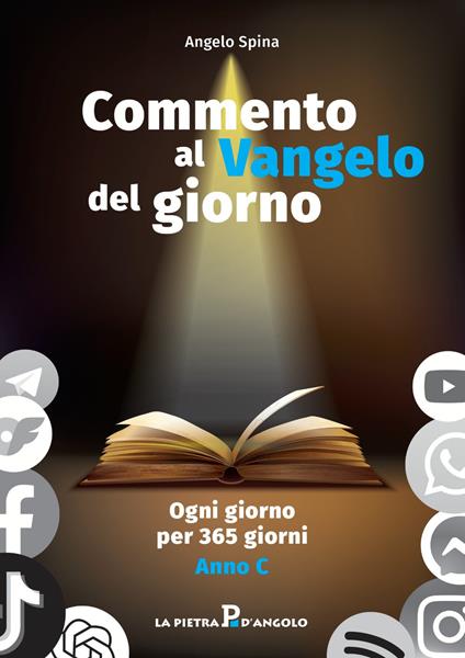 Commento al Vangelo del giorno. Ogni giorno per 365 giorni. Anno C - Angelo Spina - copertina