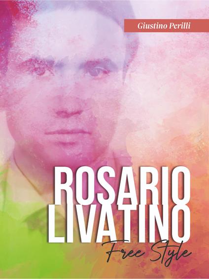Rosario Livatino. Free style - Giustino Perilli - copertina