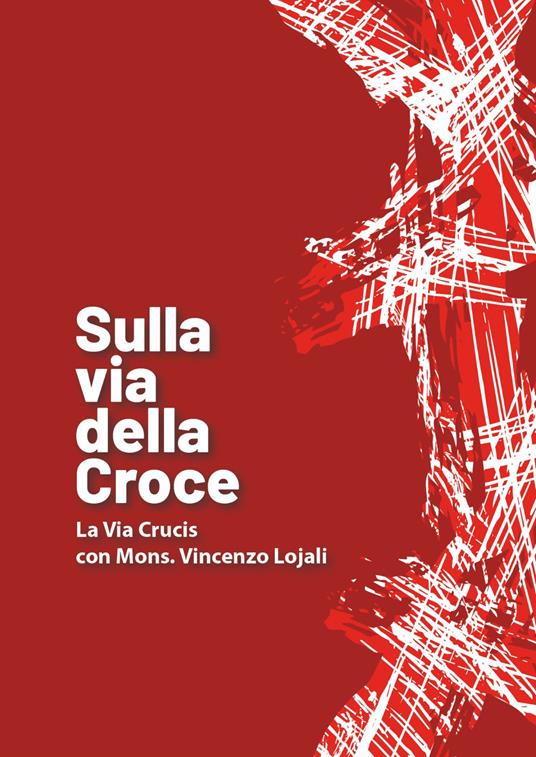 Sulla via della croce. La via Crucis con Mons. Vincenzo Lojali - copertina