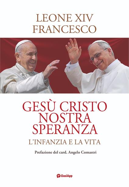 Gesù Cristo nostra speranza. L'infanzia e la vita - Leone XIV (Robert Francis Prevost),Francesco (Jorge Mario Bergoglio) - copertina