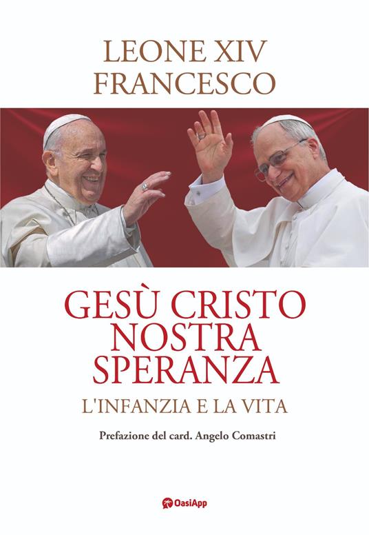 Gesù Cristo nostra speranza. L'infanzia e la vita - Leone XIV (Robert Francis Prevost),Francesco (Jorge Mario Bergoglio) - copertina