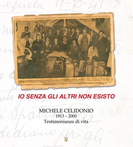 Io senza gli altri non esisto. Michele Celidonio 1913-2000. Testimonianze di vita - copertina