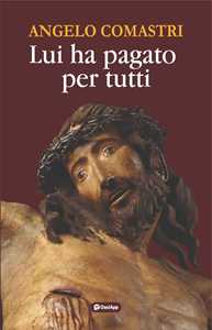 Libro Lui ha pagato per tutti Angelo Comastri