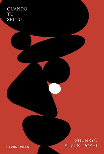 Quando tu sei tu. Insegnamenti zen - Shunryû Suzuki Roshi,Dario Doshin Girolami,Jiryu Rutschman-Byler,Sojun Mel Weitsman - ebook