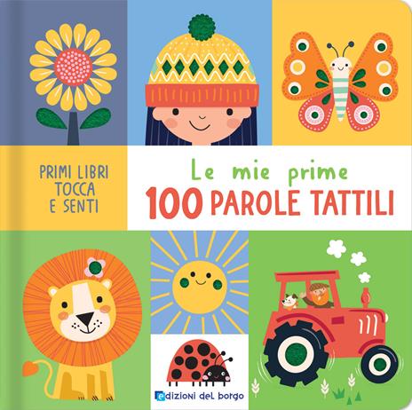 Le mie prime 100 parole tattili. Primi libri tocca senti. Ediz. a colori - copertina