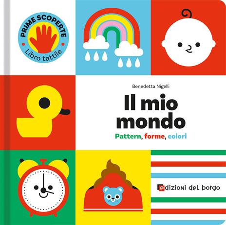 Il mio mondo. Pattern, forme, colori. Prime scoperte. Ediz. a colori - Benedetta Nigelli - copertina