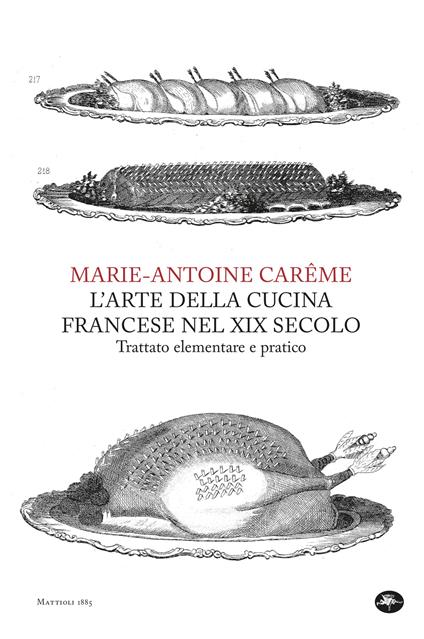 L' arte della cucina francese nel XIX secolo. Trattato elementare e pratico - Marie-Antoine Carême,Alessandro Pezzani - ebook