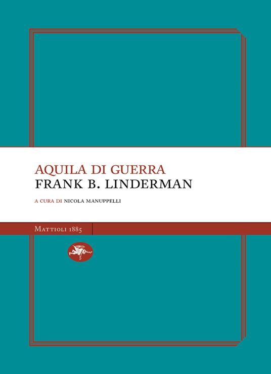 Aquila di Guerra - Frank B. Linderman,Nicola Manuppelli - ebook