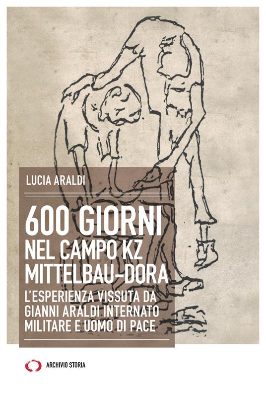 600 giorni nel campo Kz Dora Mittelbau. L'esperienza vissuta da Gianni Araldi internato militare e uomo di pace - Lucia Araldi - ebook