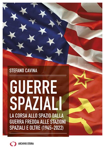 Guerre spaziali. La corsa allo spazio dalla Guerra fredda alle stazioni spaziali e oltre (1945-2022) - Stefano Cavina - ebook
