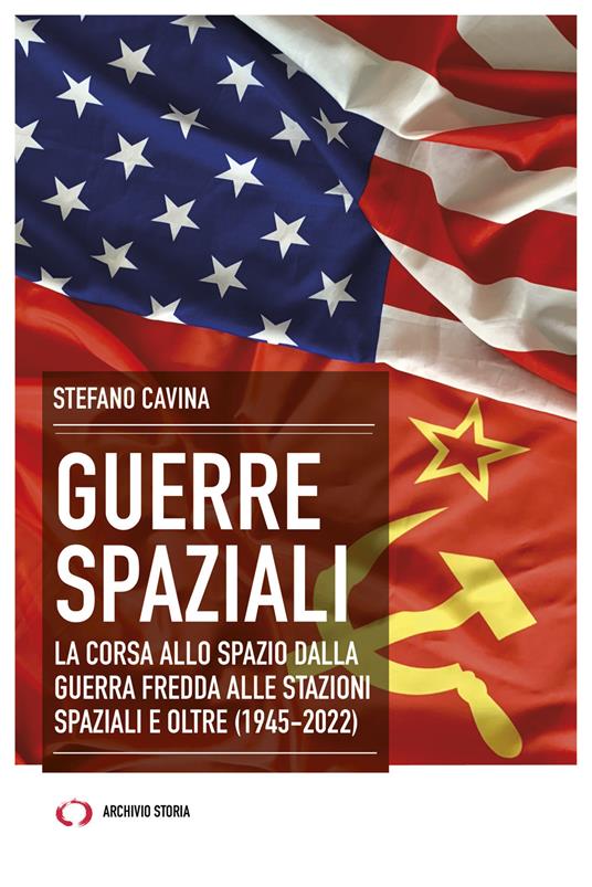 Guerre spaziali. La corsa allo spazio dalla Guerra fredda alle stazioni spaziali e oltre (1945-2022) - Stefano Cavina - ebook