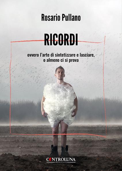 Ricordi ovvero l'arte di sintetizzare e lasciare, o almeno ci si prova - Rosario Pullano - copertina