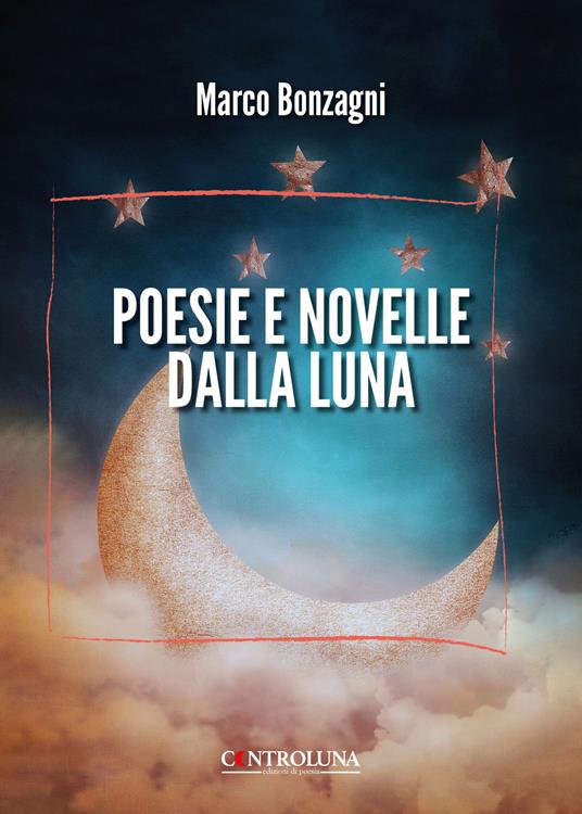Poesie e novelle dalla luna - Marco Bonzagni - copertina