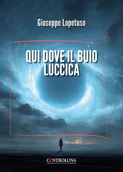 Qui dove il buio luccica - Giuseppe Lopetuso - copertina