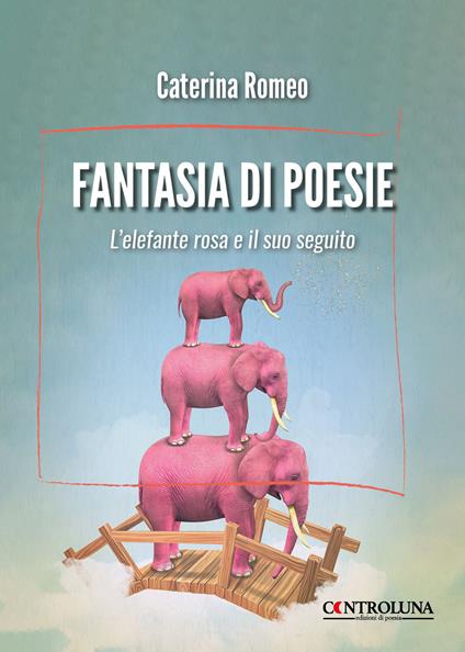 Fantasia di poesie. L'elefante rosa e il suo seguito - Caterina Romeo - copertina