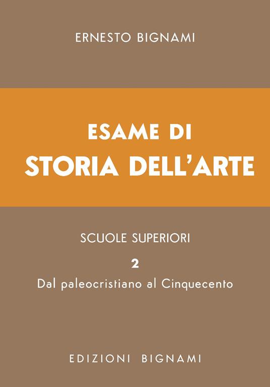 Esame di storia dell'arte. Vol. 2: Dal paleocristiano al Cinquecento - Ernesto Bignami - copertina