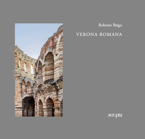 Verona romana. Ediz. italiana e inglese - Roberto Brigo - copertina