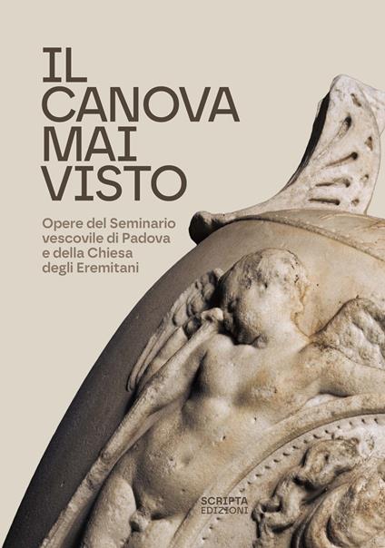 Il Canova mai visto. Opere del Seminario vescovile di Padova e della Chiesa degli Eremitani - copertina