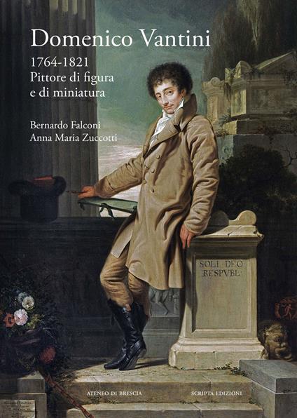 Domenico Vantini. 1764-1821. Pittore di figura e di miniatura - Bernardo Falconi,Anna Maria Zuccotti - copertina