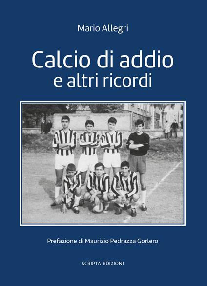 Calcio d'addio e altri ricordi - Mario Allegri - copertina