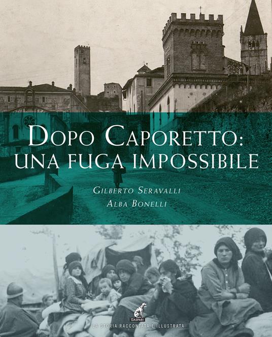 Dopo Caporetto: una fuga impossibile - Gilberto Seravalli,Alba Bonelli - copertina