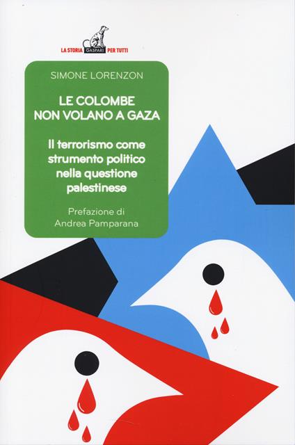 Le colombe non volano a Gaza. Il terrorismo come strumento politico nella questione palestinese - Simone Lorenzon - copertina