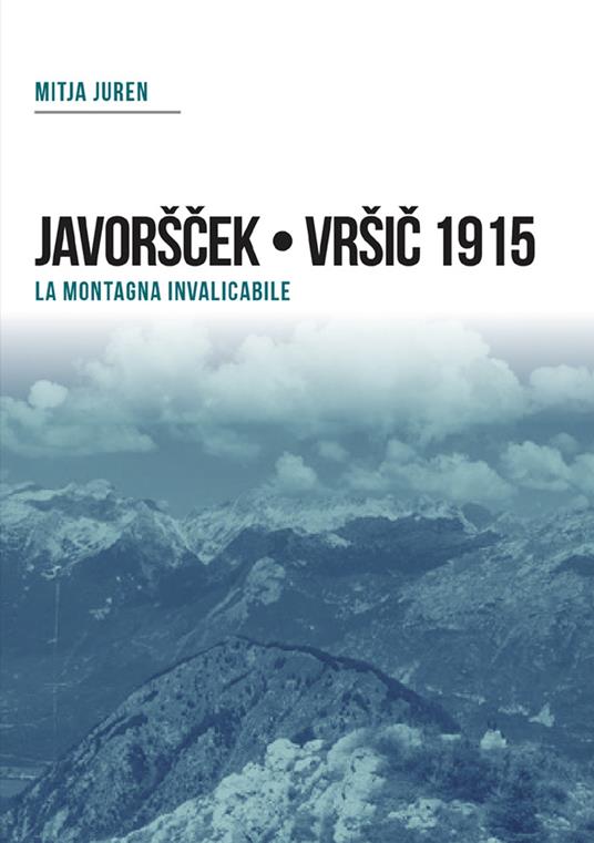 Plezzo/Bovec 1915. Javorscek e Vrsic. Le battaglie dei bersaglieri - Mitja Juren - copertina