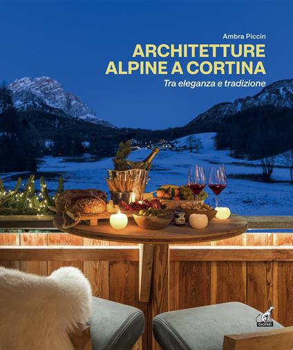 Architetture alpine a Cortina tra eleganza e tradizione. Ediz. italiana e inglese - Ambra Piccin - copertina