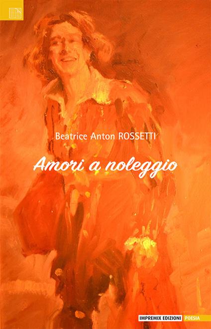 Amori a noleggio - Beatrice Anton Rossetti - copertina