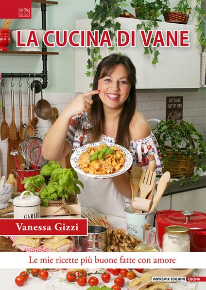 La cucina di Vane. Le mie ricette più buone fatte con amore - Vanessa Gizzi - copertina