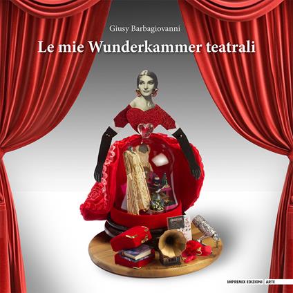 Le mie wunderkammer teatrali - Giusy Barbagiovanni - copertina