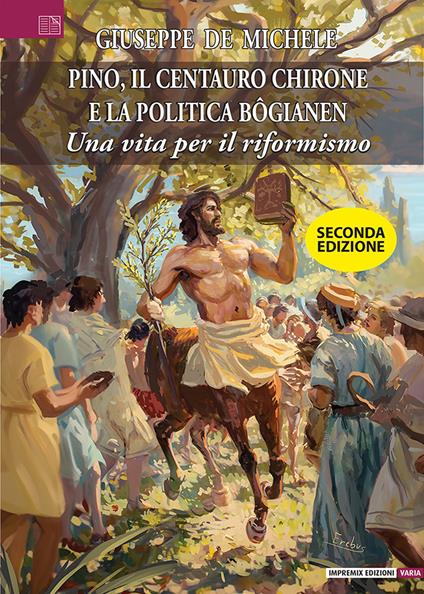 Pino, il centauro Chirone e la politica bogianen - Giuseppe De Michele - copertina