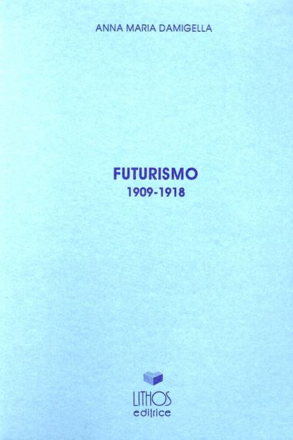 Futurismo (1909-1918) - Anna Maria Damigella - copertina