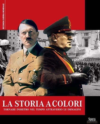 La storia a colori. Tornare indietro nel tempo attraverso le immagini - copertina