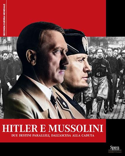 Hitler e Mussolini. Due destini paralleli, dall'ascesa alla caduta - copertina