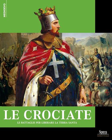 Le crociate. Le battaglie per liberare la Terra Santa - copertina