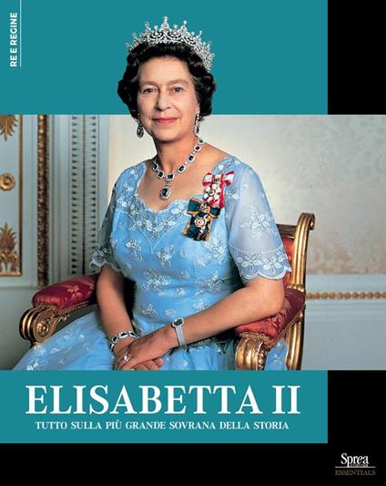 Elisabetta II. Tutto sulla più grande sovrana della storia - copertina