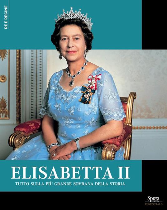 Elisabetta II. Tutto sulla più grande sovrana della storia - copertina
