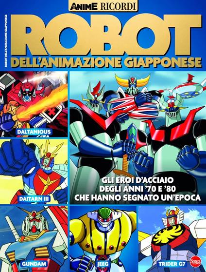 Robot dell'animazione giapponese. Gli eroi d'acciaio degli anni '70 e '80 che hanno segnato un'epoca - copertina