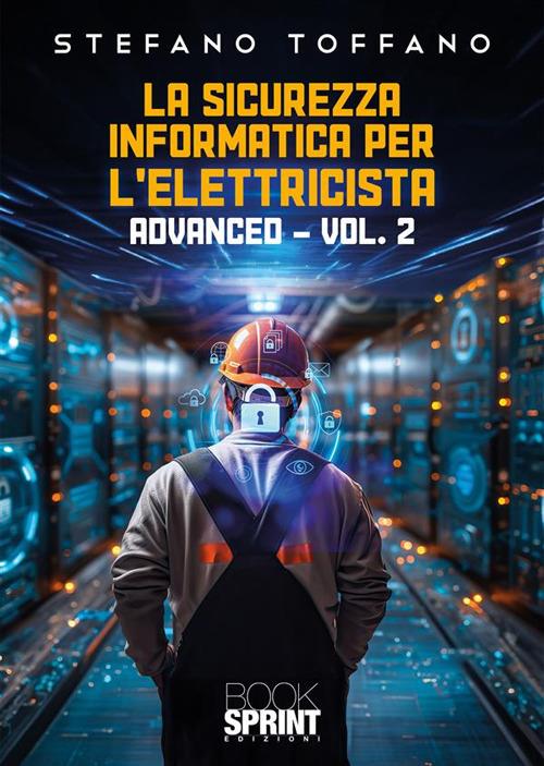 La sicurezza informatica per l’elettricista. Vol. 2: Advanced - Stefano Toffano - copertina