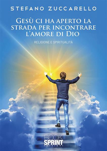 Gesù ci ha aperto la strada per incontrare l'amore di Dio - Stefano Zuccarello - ebook
