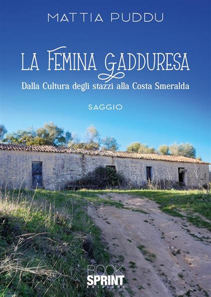 La femina Gadduresa. Dalla cultura degli stazzi alla Costa Smeralda - Mattia Puddu - copertina