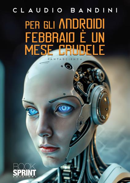 Per gli androidi febbraio è un mese crudele - Claudio Bandini - copertina
