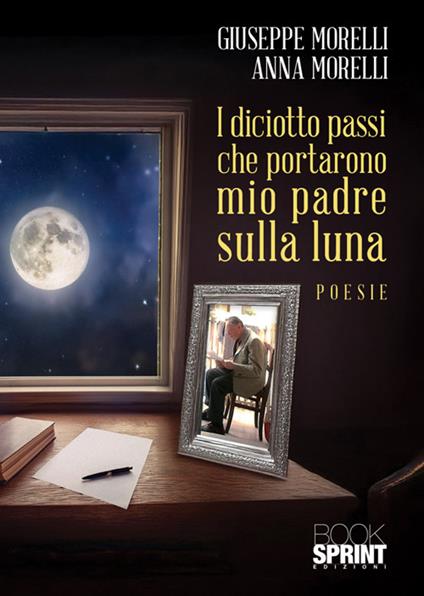 I diciotto passi che portarono mio padre sulla luna - Anna Morelli,Giuseppe Morelli - copertina
