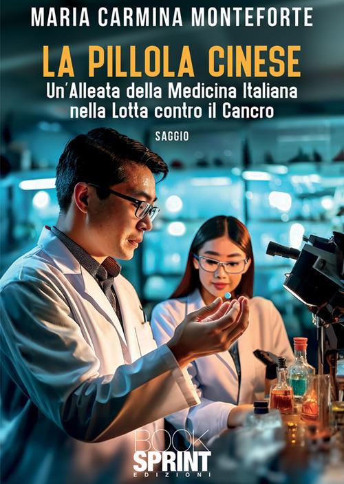 La pillola cinese. Un'alleata della medicina italiana nella lotta contro il cancro - Maria Carmina Monteforte - ebook