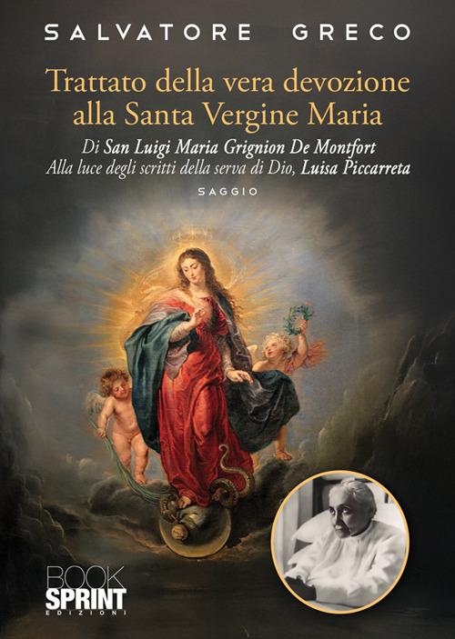 Trattato della vera devozione alla Santa Vergine Maria di Luigi Maria Grignion de Montfort. Alla luce degli scritti della serva di Dio, Luisa Piccarreta - Salvatore Greco - copertina