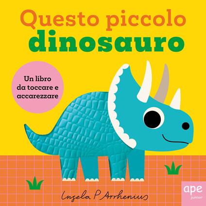 Questo piccolo dinosauro. Ediz. illustrata - Ingela P. Arrhenius - copertina