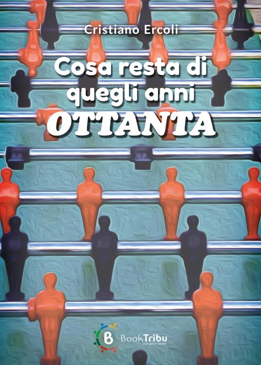 Cosa resta di quegli anni Ottanta - Cristiano Ercoli - copertina