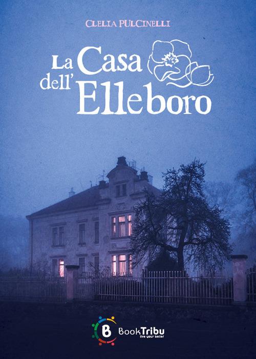 La casa dell'elleboro - Clelia Pulcinelli - copertina