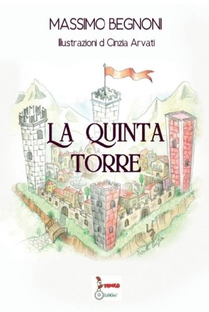 La quinta torre. Ediz. illustrata - Massimo Begnoni - copertina